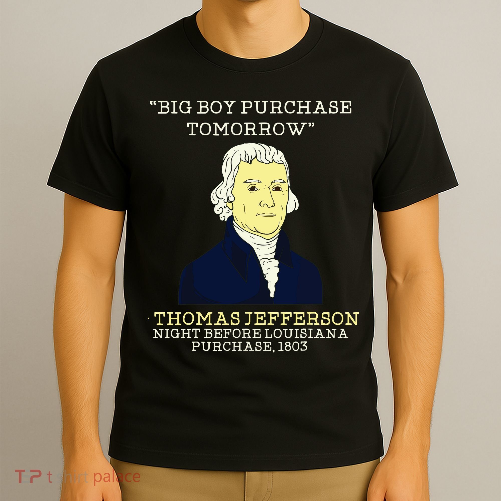 Big Boy Purchase Tomorrow History Teacher Thomas Jefferson T-Shirt