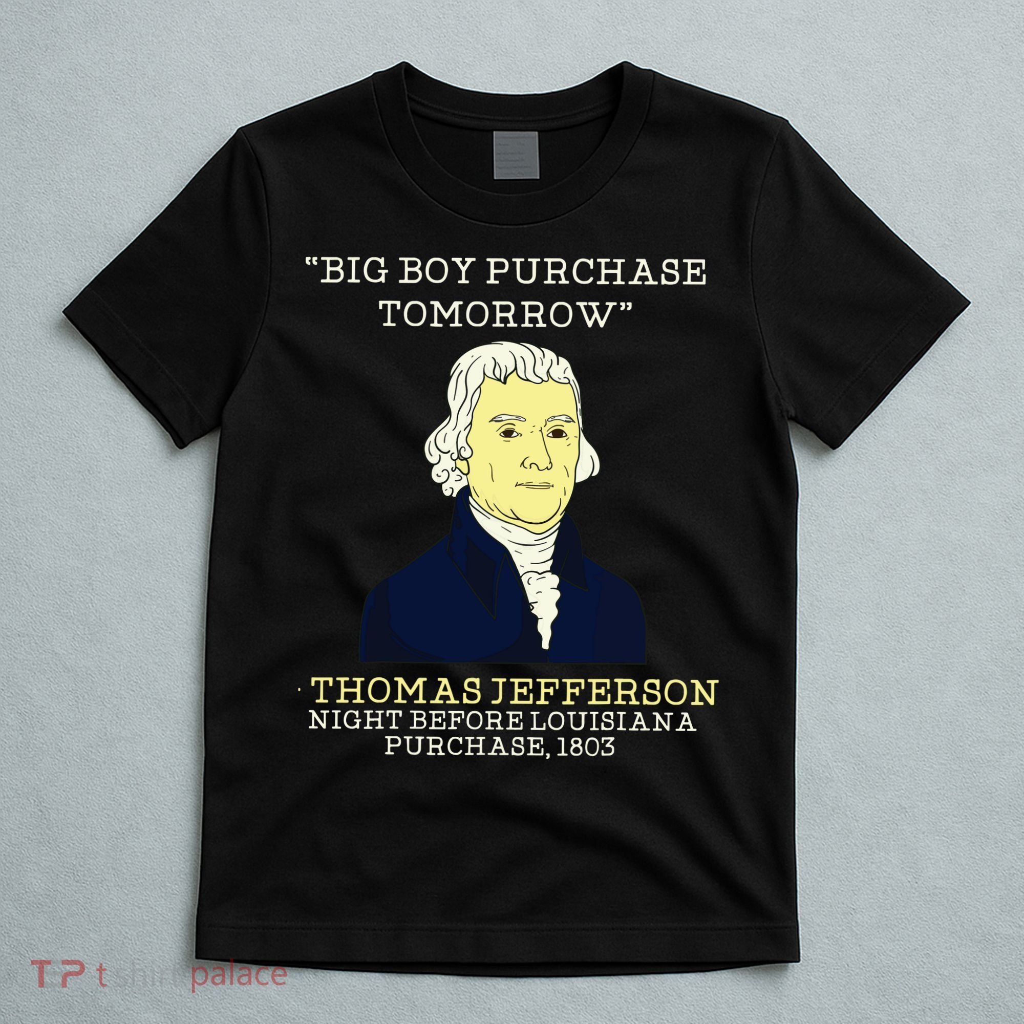 Big Boy Purchase Tomorrow History Teacher Thomas Jefferson T-Shirt