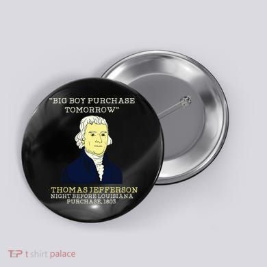 Big Boy Purchase Tomorrow History Teacher Thomas Jefferson Button