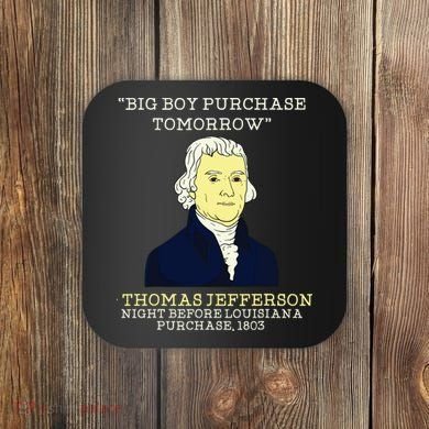 Big Boy Purchase Tomorrow History Teacher Thomas Jefferson Coaster