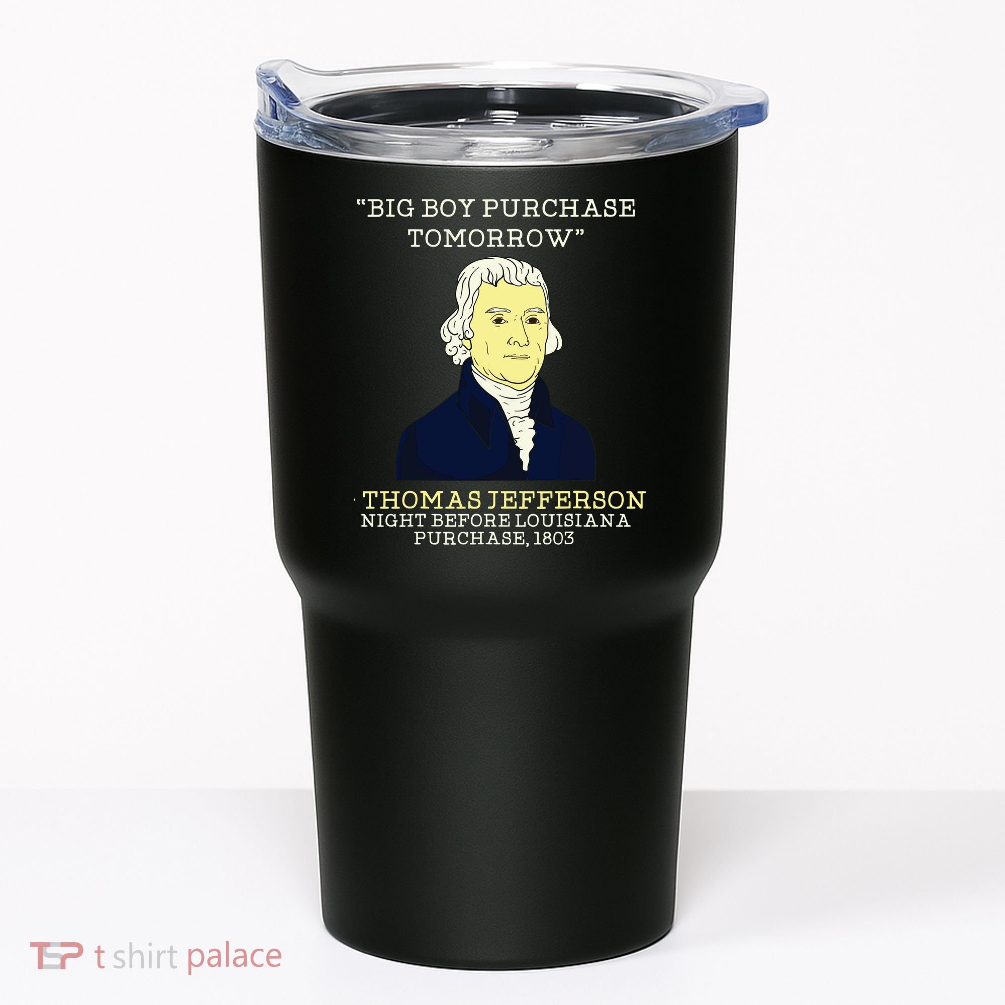 Big Boy Purchase Tomorrow History Teacher Thomas Jefferson Tumbler