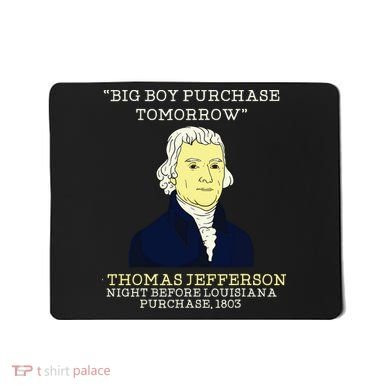 Big Boy Purchase Tomorrow History Teacher Thomas Jefferson Mousepad
