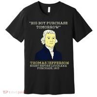 Big Boy Purchase Tomorrow History Teacher Thomas Jefferson Premium T-Shirt thumb 0