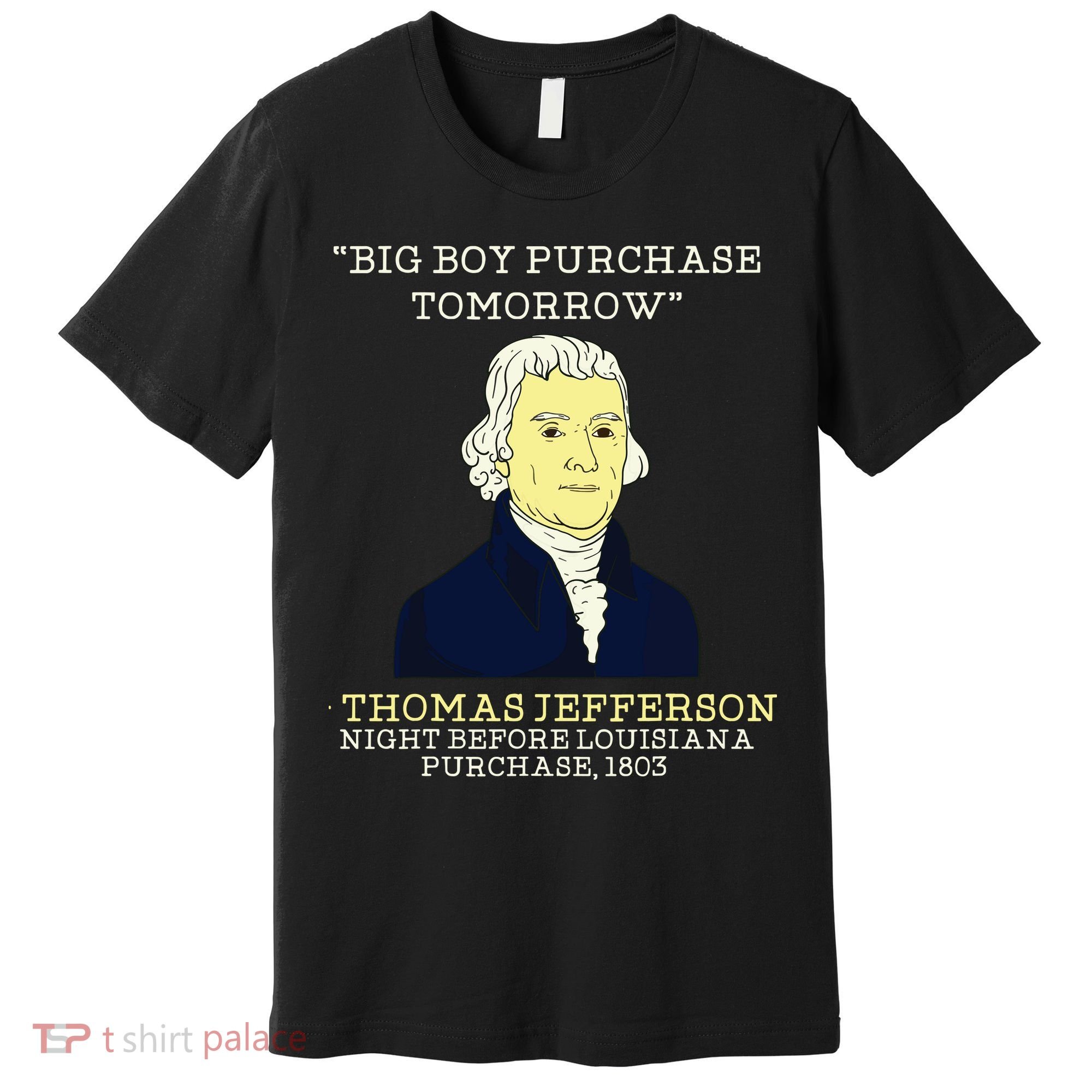 Big Boy Purchase Tomorrow History Teacher Thomas Jefferson Premium T-Shirt