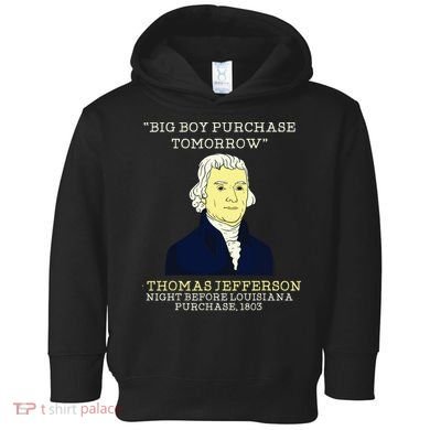 Big Boy Purchase Tomorrow History Teacher Thomas Jefferson Toddler Hoodie