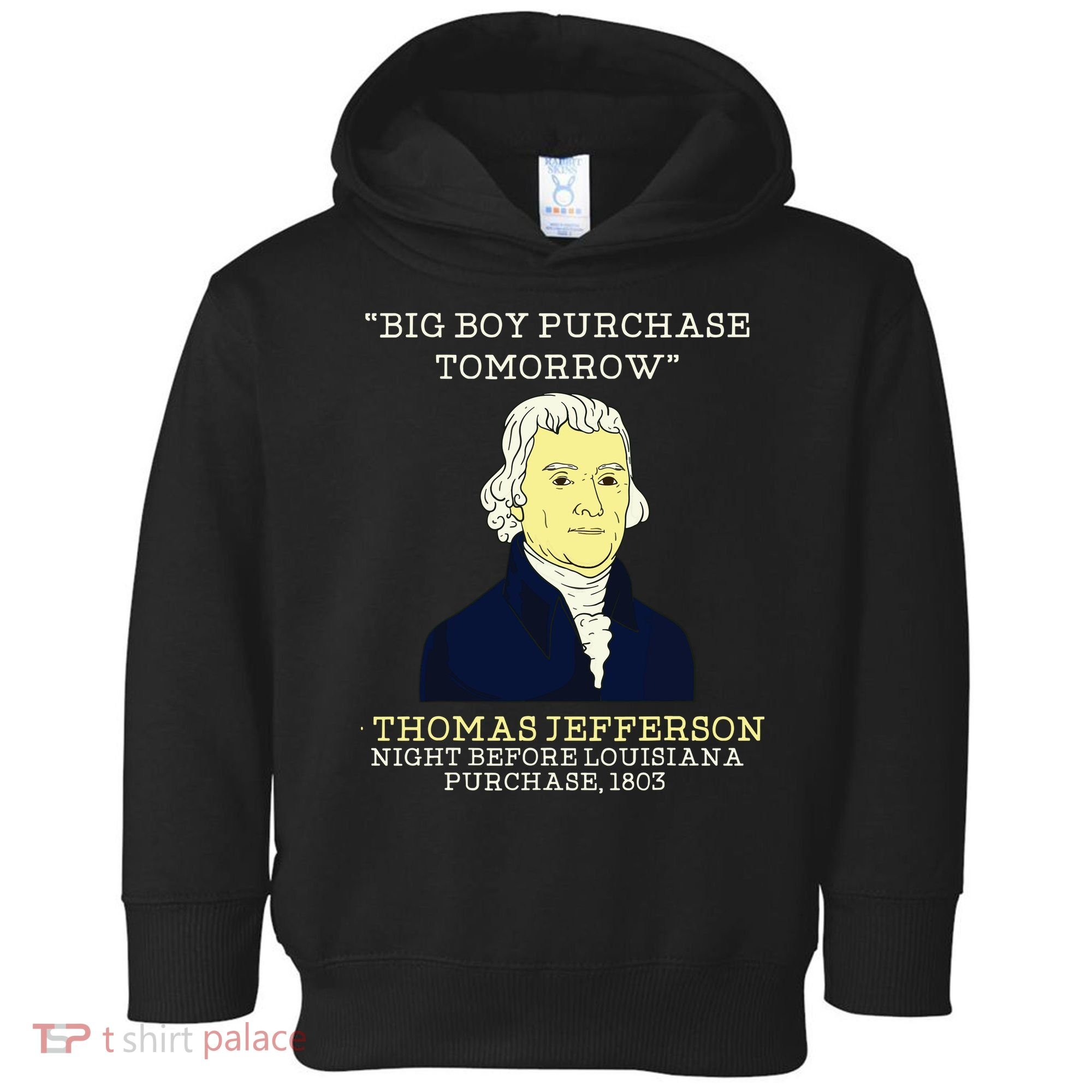 Big Boy Purchase Tomorrow History Teacher Thomas Jefferson Toddler Hoodie