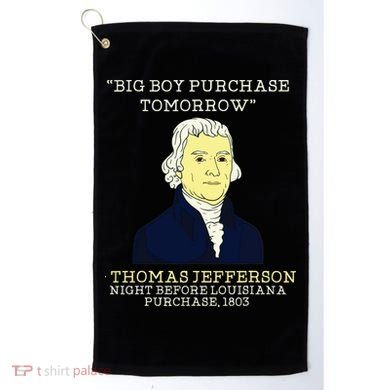 Big Boy Purchase Tomorrow History Teacher Thomas Jefferson Golf Towel