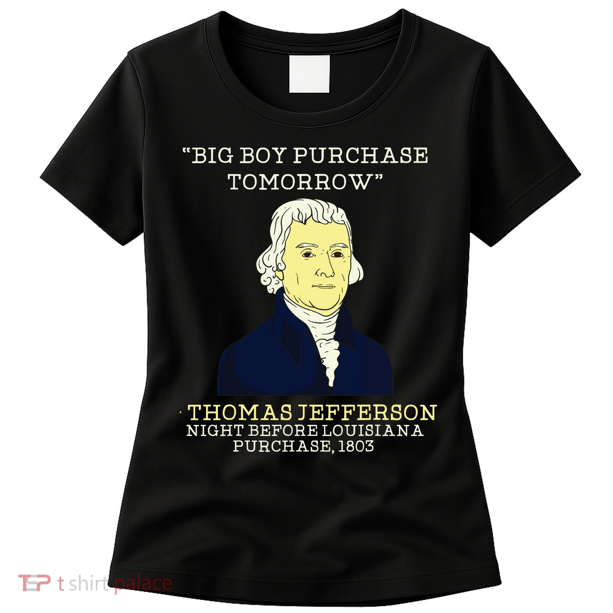 Big Boy Purchase Tomorrow History Teacher Thomas Jefferson Women's T-Shirt