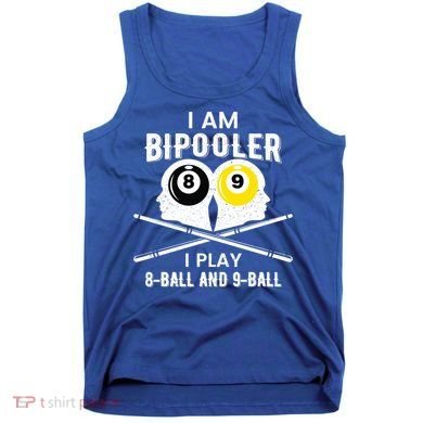 Bipolar Bipooler Pool Player Pool Billiards Gift 8 Ball 9 Meaningful Gift Tank Top