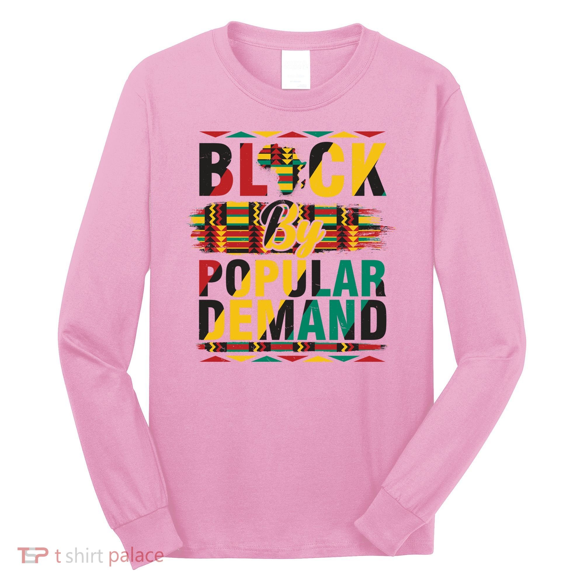 Black By Popular Demand Celebrate Black History Long Sleeve Shirt