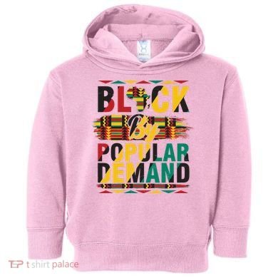 Black By Popular Demand Celebrate Black History Toddler Hoodie