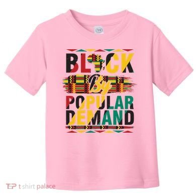 Black By Popular Demand Celebrate Black History Toddler T-Shirt