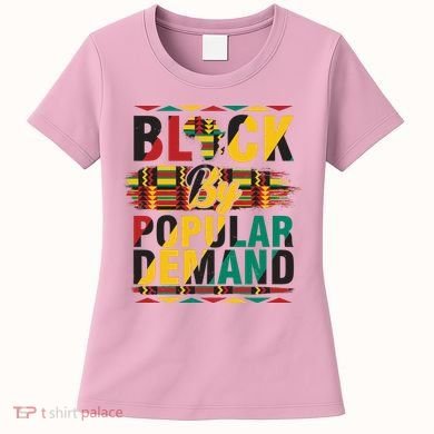 Black By Popular Demand Celebrate Black History Women's T-Shirt
