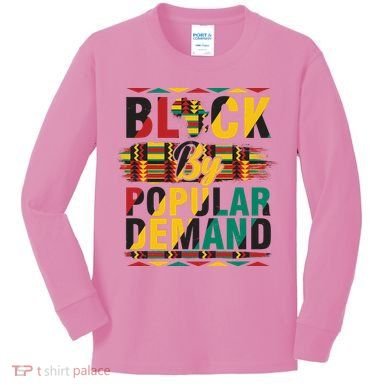 Black By Popular Demand Celebrate Black History Kids Long Sleeve Shirt