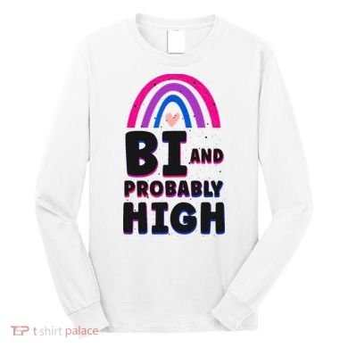 Bisexual Bi Pride Flag Bi And Probably High Long Sleeve Shirt