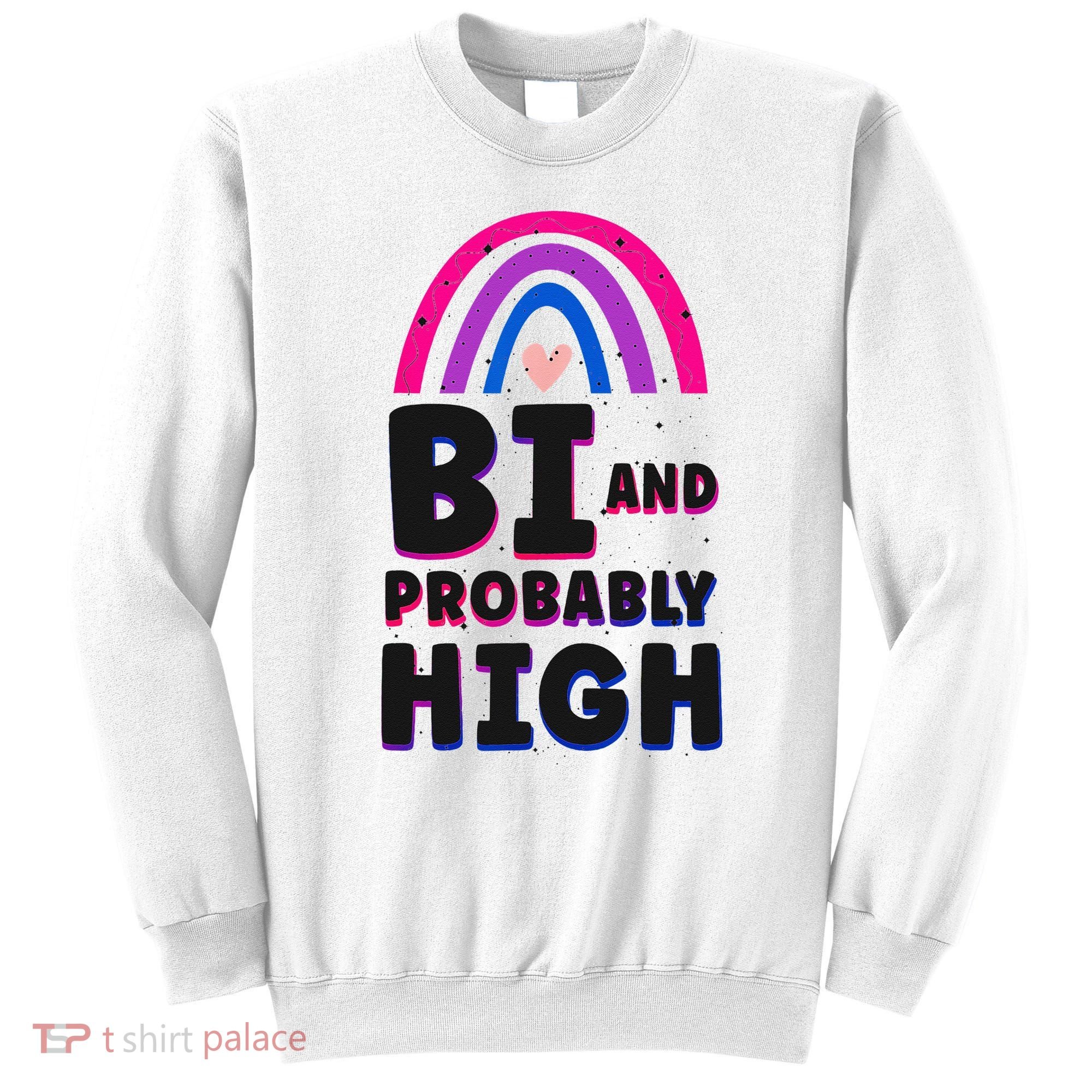 Bisexual Bi Pride Flag Bi And Probably High Sweatshirt