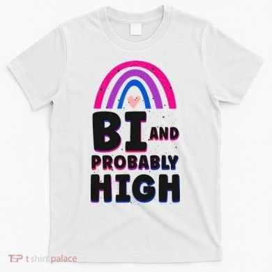 Bisexual Bi Pride Flag Bi And Probably High T-Shirt