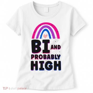 Bisexual Bi Pride Flag Bi And Probably High Women's T-Shirt