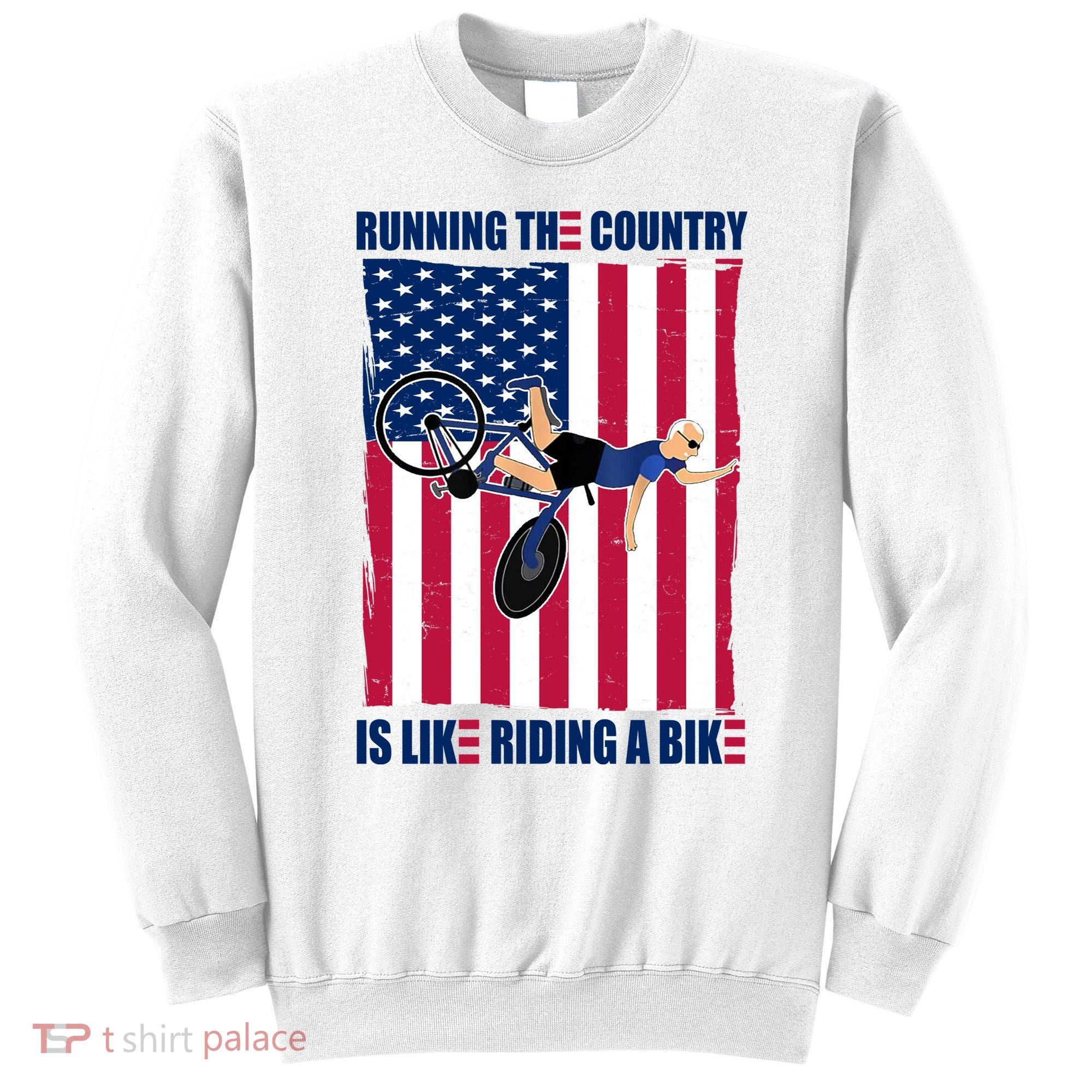 Biden Bicycle Running The Country Is Like Riding A Bike Sweatshirt