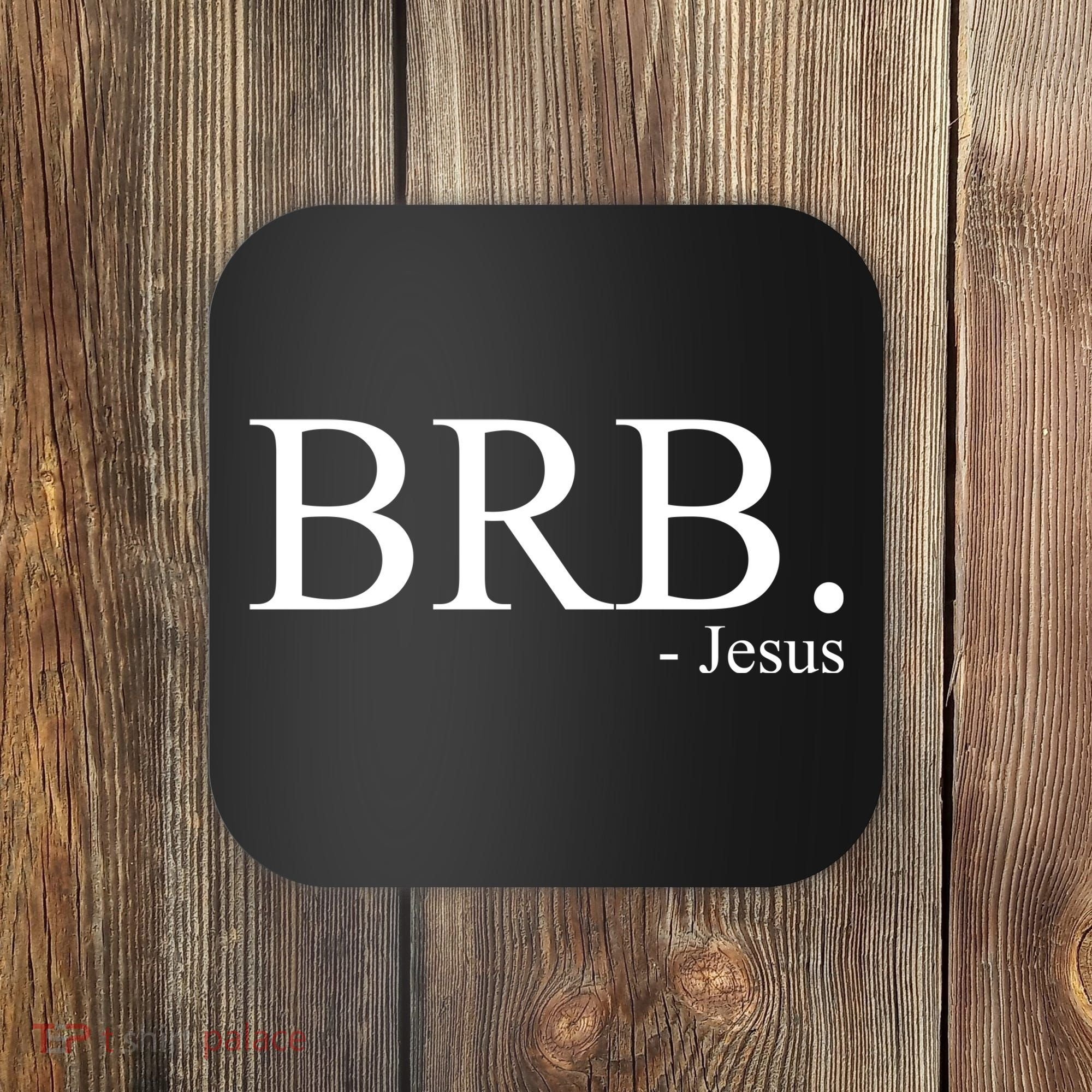 BRB Be Right Back Jesus Coaster