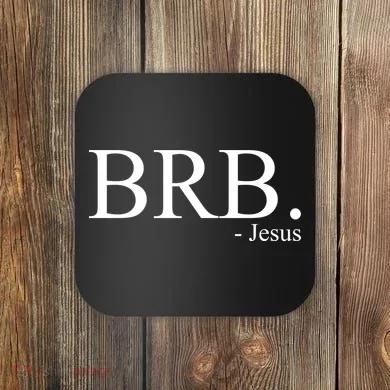 BRB Be Right Back Jesus Coaster