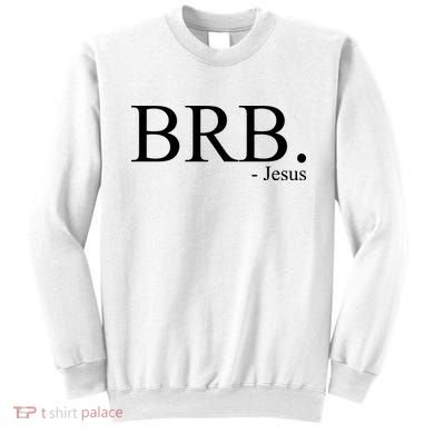 BRB Be Right Back Jesus Sweatshirt