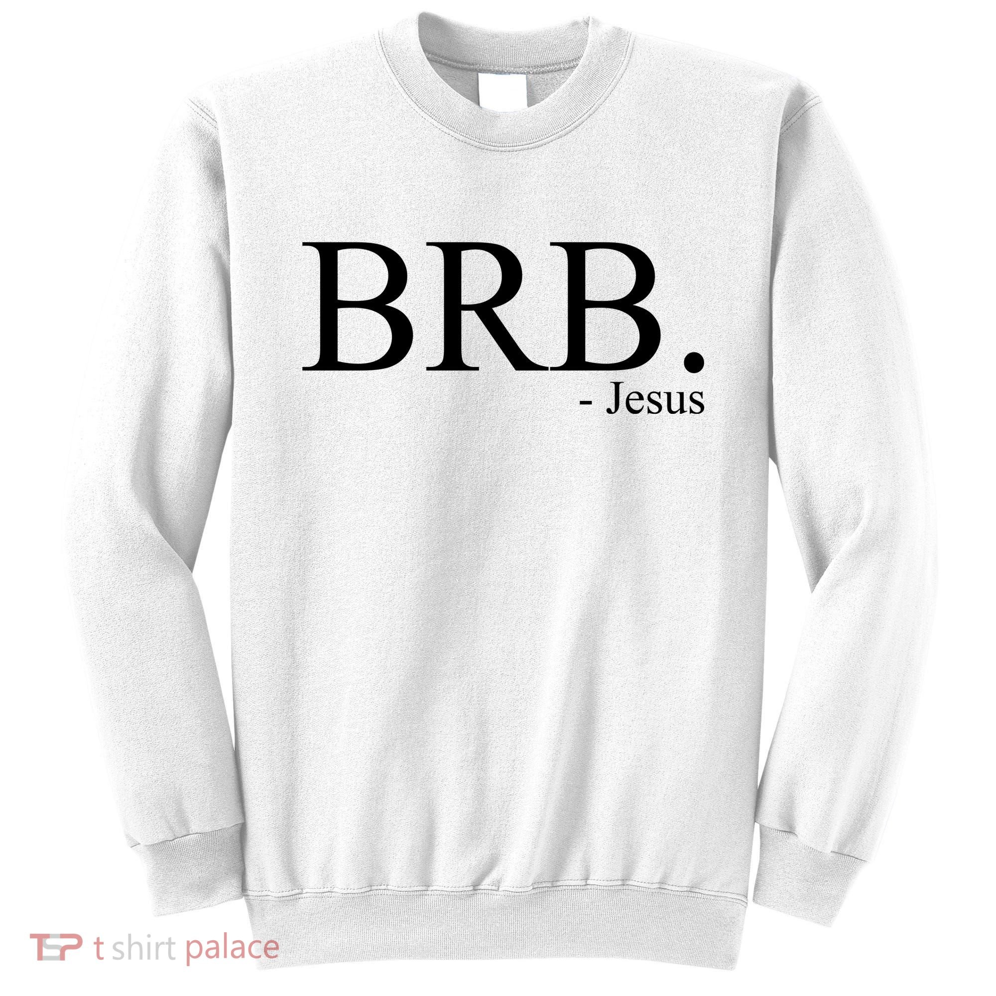 BRB Be Right Back Jesus Sweatshirt