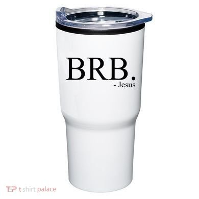 BRB Be Right Back Jesus Tumbler