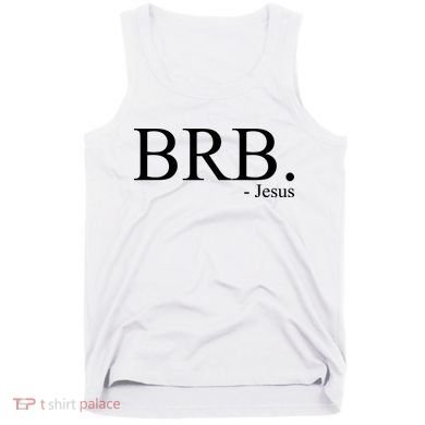 BRB Be Right Back Jesus Tank Top