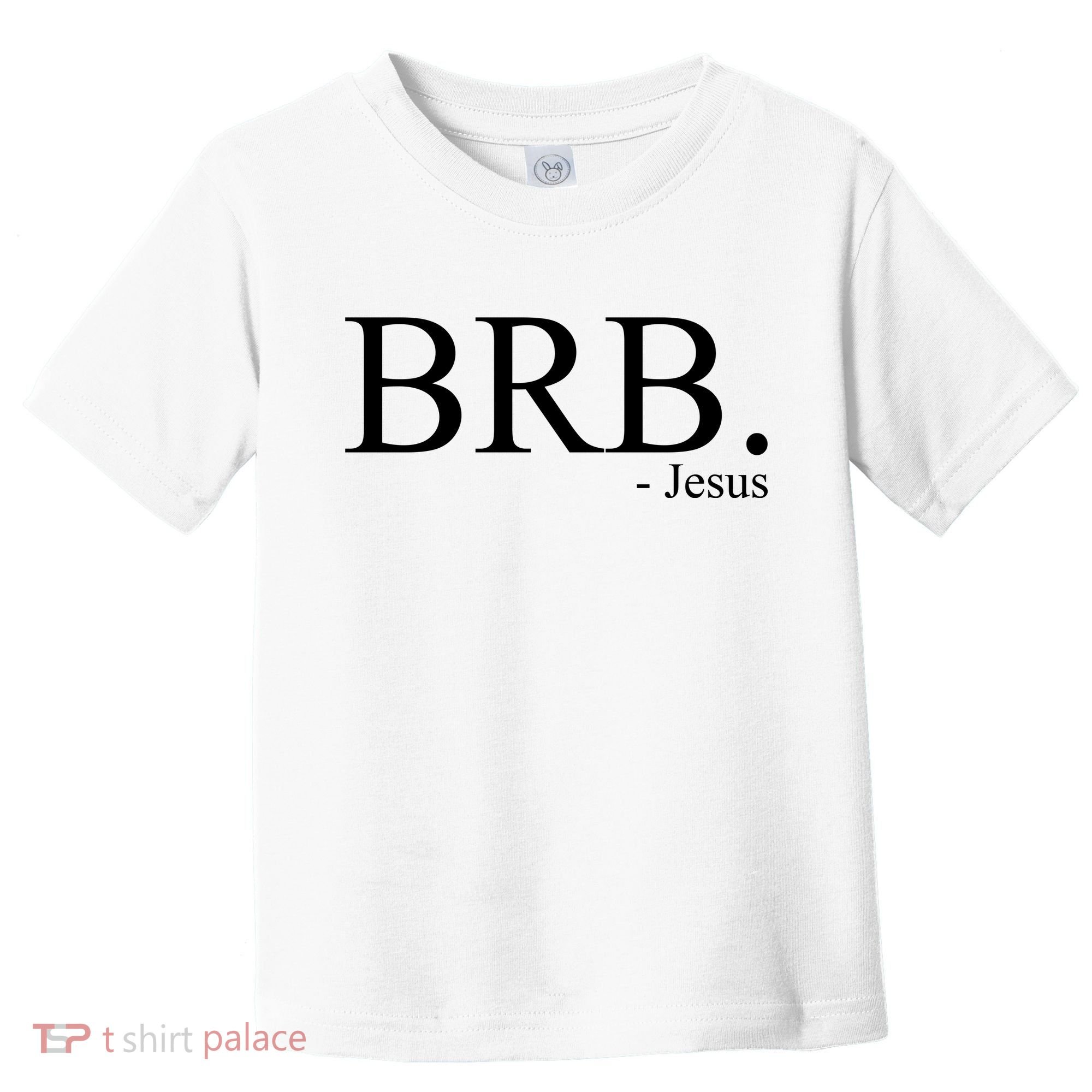 BRB Be Right Back Jesus Toddler T-Shirt