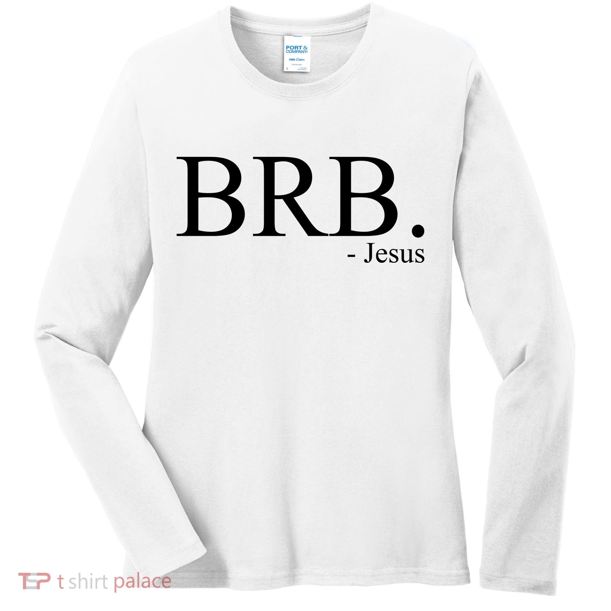 BRB Be Right Back Jesus Women's Long Sleeve Shirt