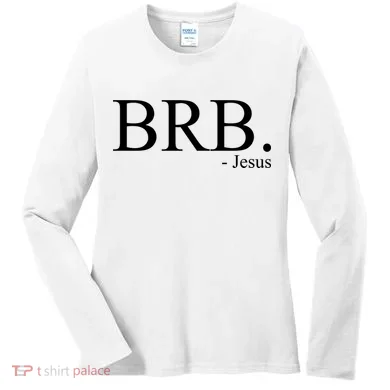 BRB Be Right Back Jesus Women's Long Sleeve Shirt