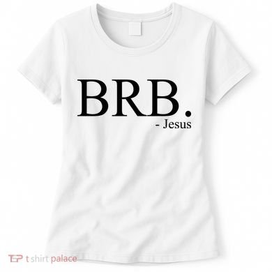 BRB Be Right Back Jesus Women's T-Shirt