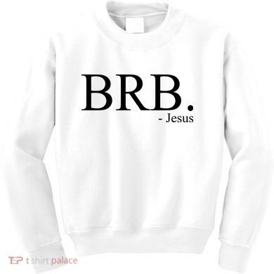 BRB Be Right Back Jesus Kids Sweatshirt