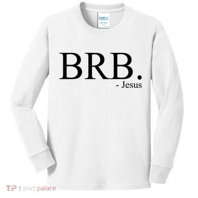 BRB Be Right Back Jesus Kids Long Sleeve Shirt