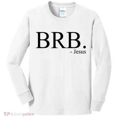 BRB Be Right Back Jesus Kids Long Sleeve Shirt