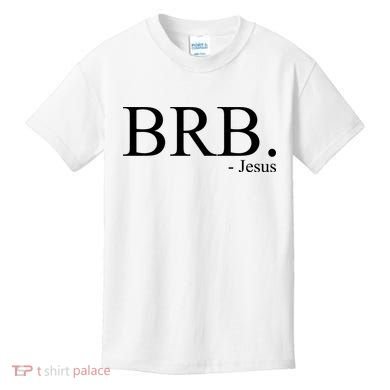 BRB Be Right Back Jesus Kids T-Shirt