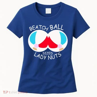 Beach Ball Sized Lady Nuts Women's T-Shirt