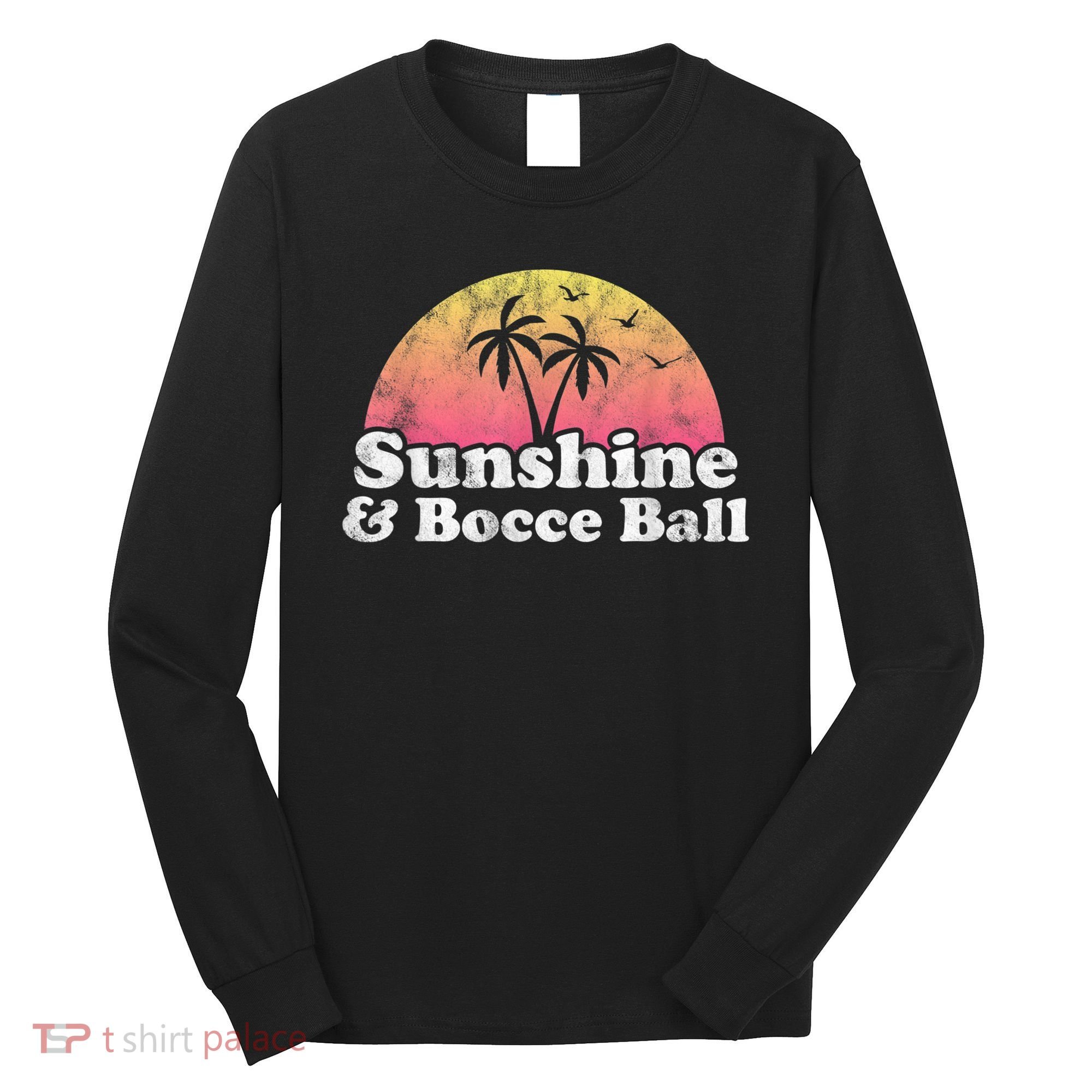 Bocce Ball Sunshine And Bocce Ball Long Sleeve Shirt