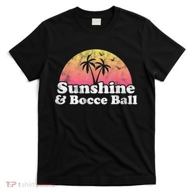 Bocce Ball Sunshine And Bocce Ball T-Shirt
