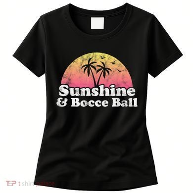 Bocce Ball Sunshine And Bocce Ball Women's T-Shirt