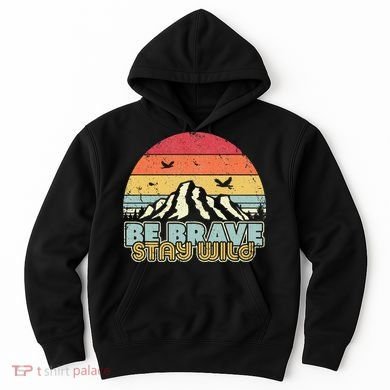 Be Brave Stay Wild Retro Style Outdoors Hoodie