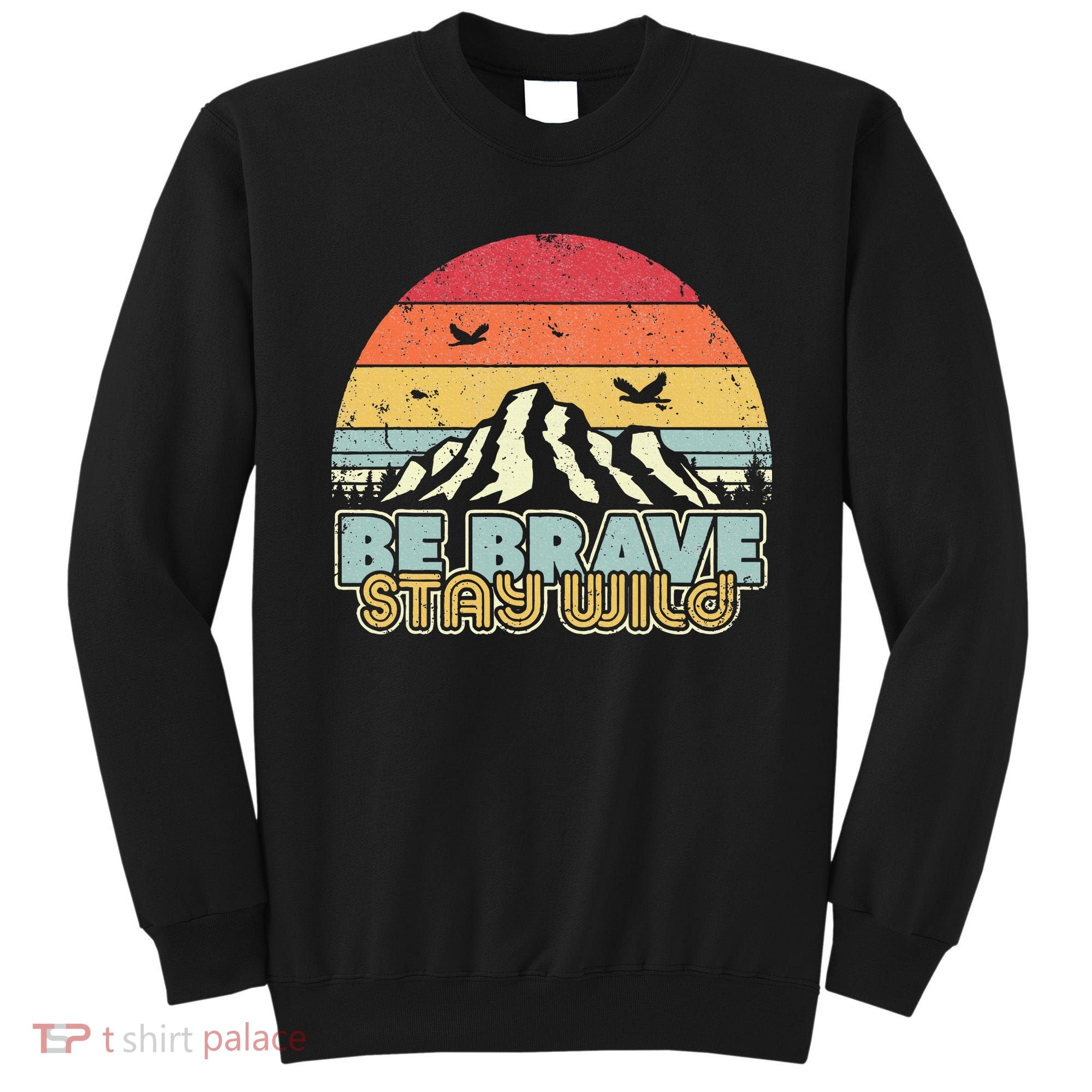 Be Brave Stay Wild Retro Style Outdoors Sweatshirt