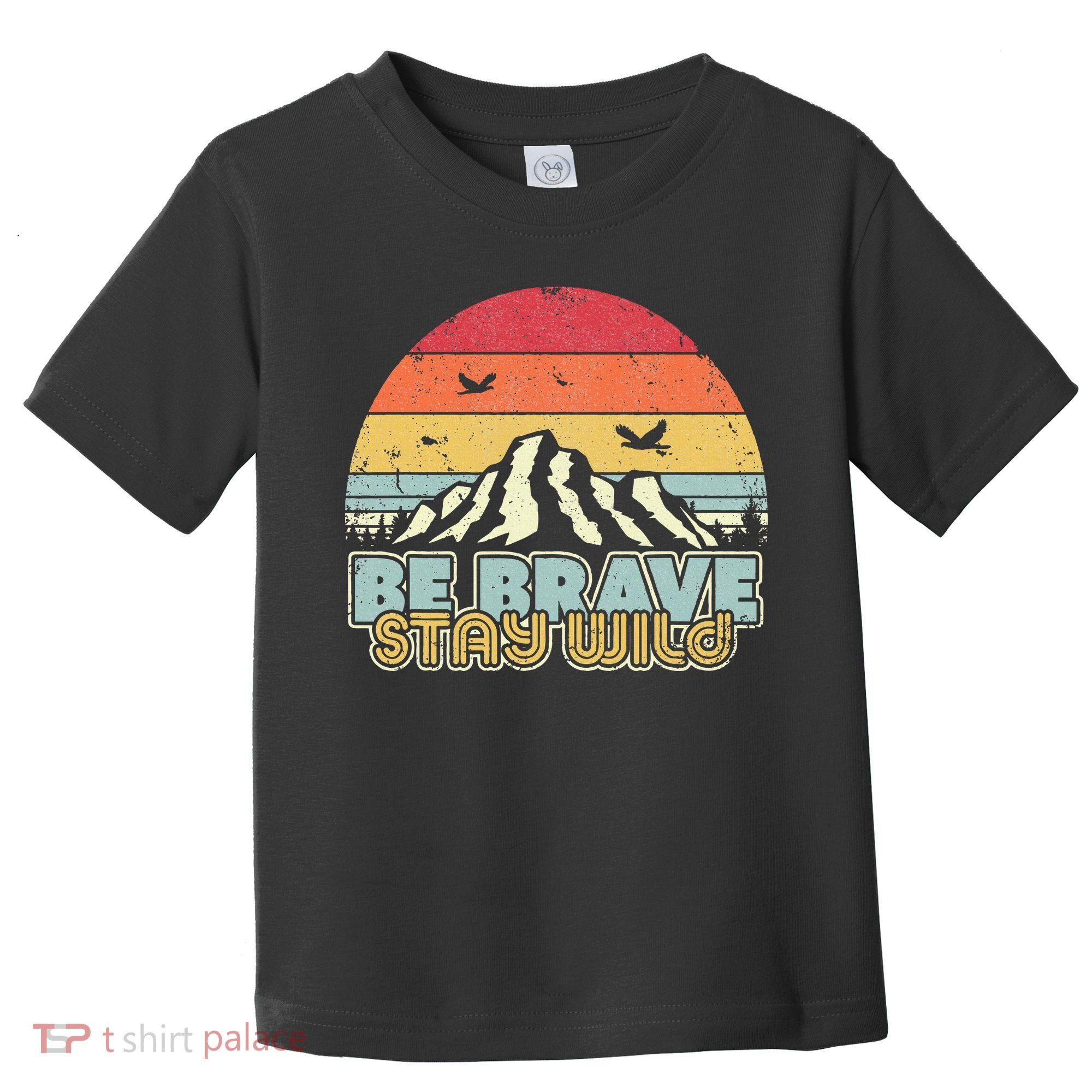 Be Brave Stay Wild Retro Style Outdoors Toddler T-Shirt