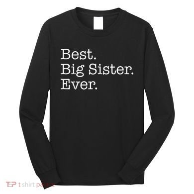 Best Big Sister Ever Long Sleeve Shirt