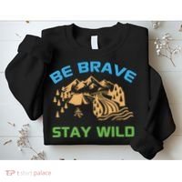 BE BRAVE STAY WILD Wilderness Nature Gift Camping Sweatshirt thumb 2