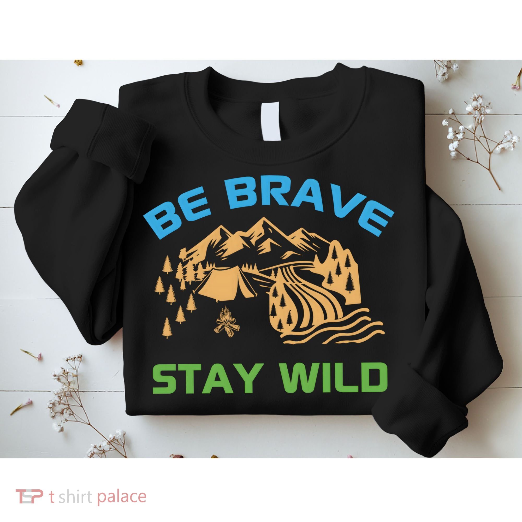 BE BRAVE STAY WILD Wilderness Nature Gift Camping Sweatshirt