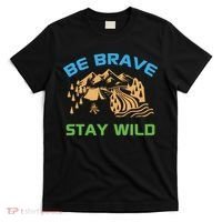 BE BRAVE STAY WILD Wilderness Nature Gift Camping T-Shirt thumb 0