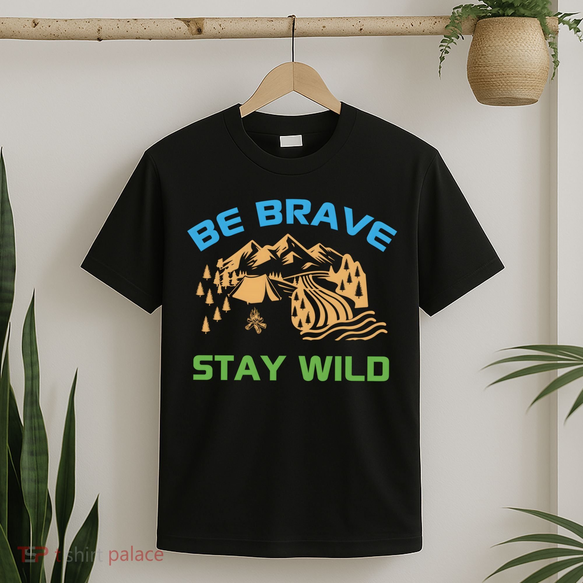 BE BRAVE STAY WILD Wilderness Nature Gift Camping T-Shirt