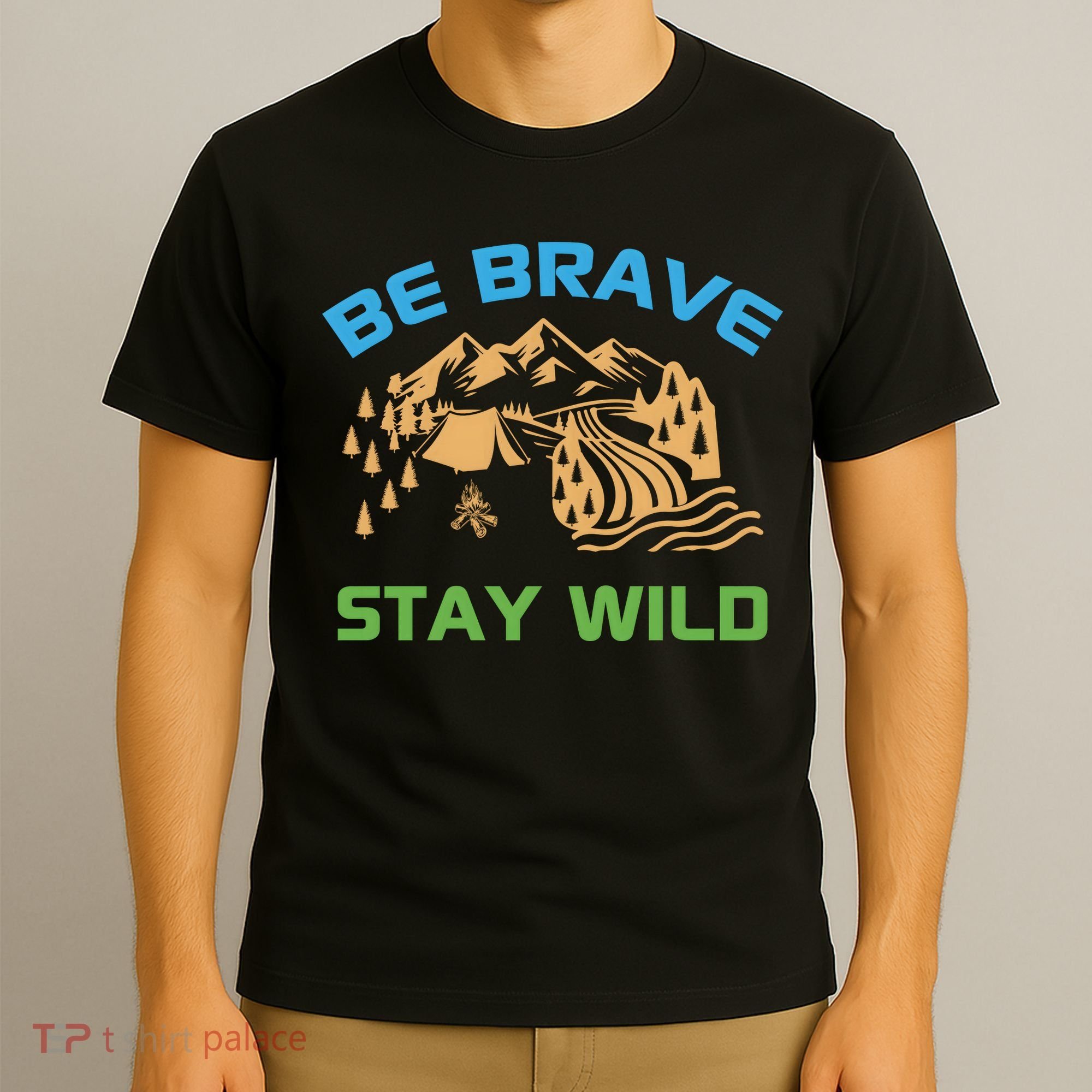 BE BRAVE STAY WILD Wilderness Nature Gift Camping T-Shirt